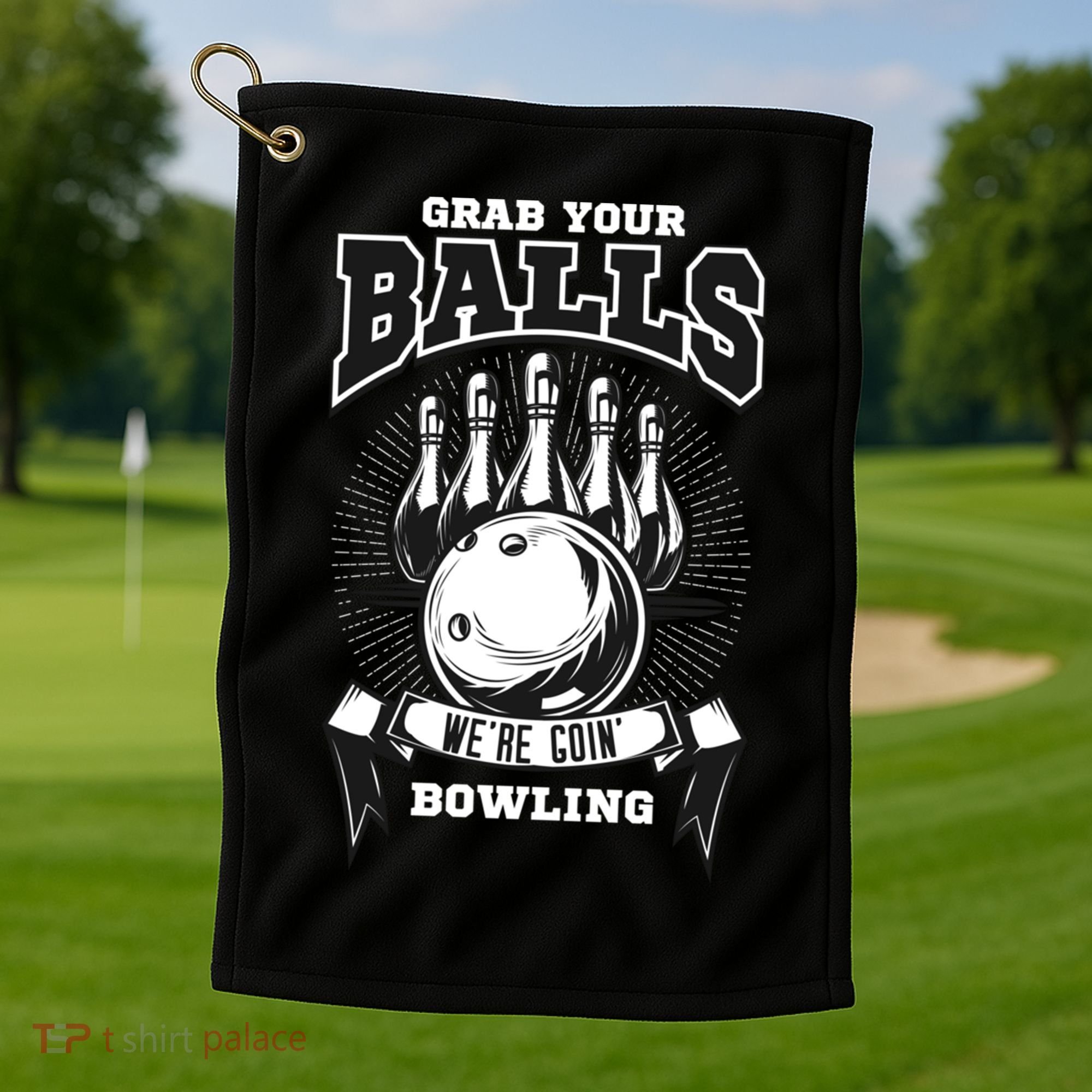 Grab Your Balls WeRe Going Bowling! Gift Golf Towel