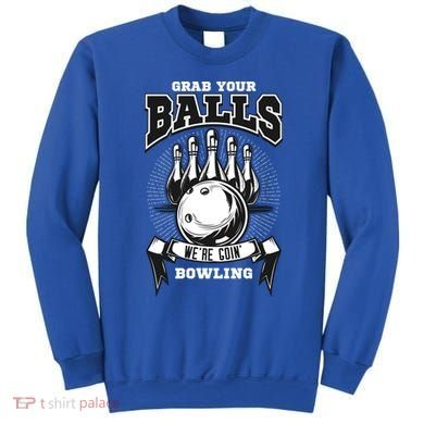 Grab Your Balls WeRe Going Bowling! Gift Sweatshirt