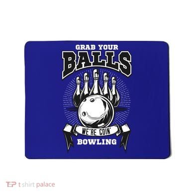 Grab Your Balls WeRe Going Bowling! Gift Mousepad