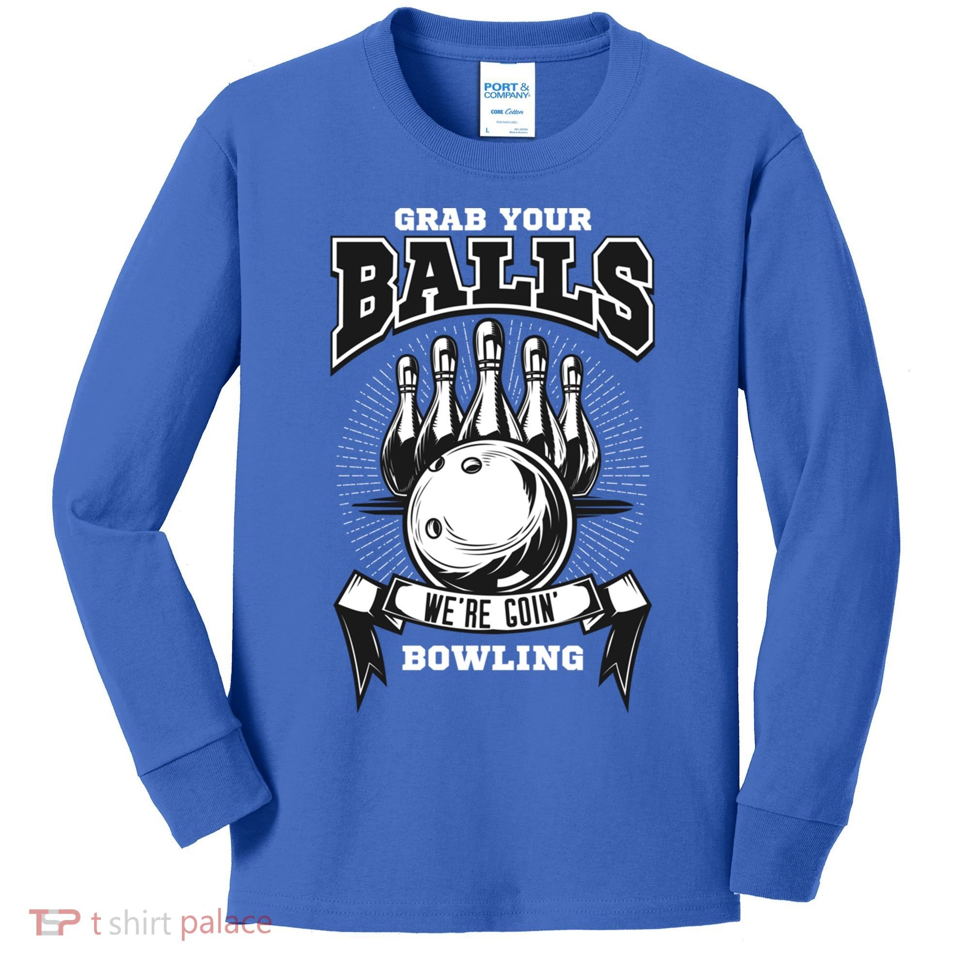Grab Your Balls WeRe Going Bowling! Gift Kids Long Sleeve Shirt