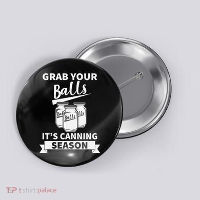 Grab Your Balls Its Canning Season Retro Button