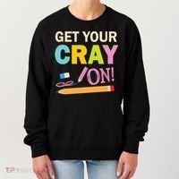 Get Your Cray On Funny School Student Teachers Graphics Plus Size Premium Shirt Women's Sweatshirt thumb 0