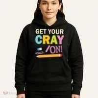Get Your Cray On Funny School Student Teachers Graphics Plus Size Premium Shirt Hoodie thumb 5