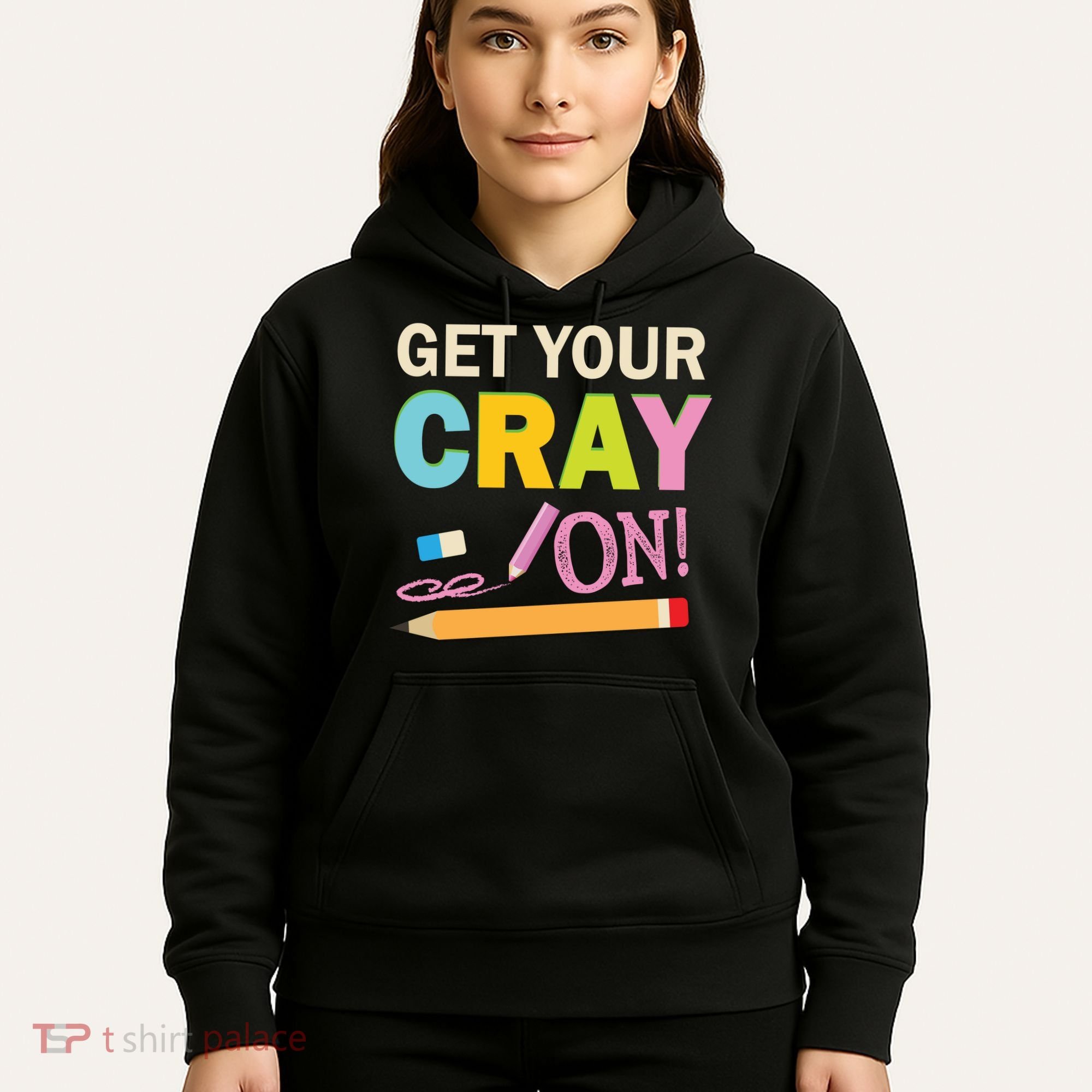 Get Your Cray On Funny School Student Teachers Graphics Plus Size Premium Shirt Hoodie