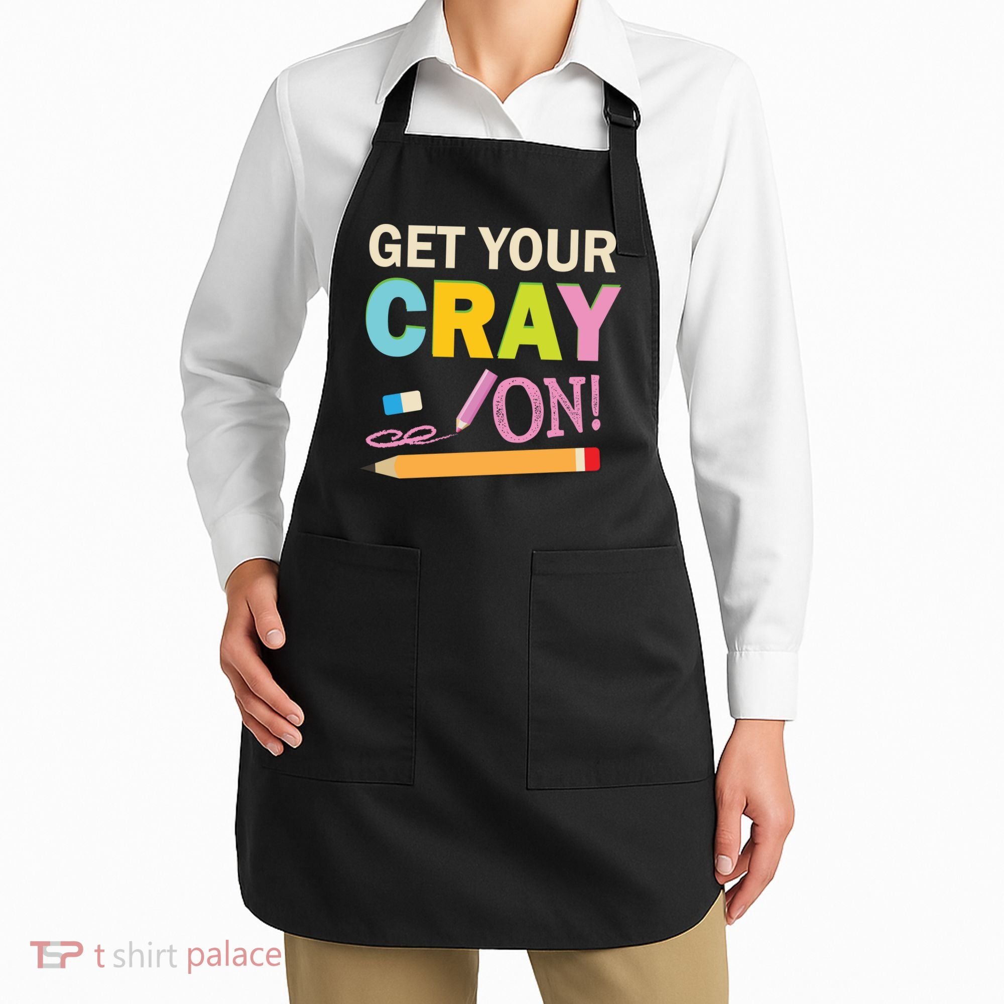 Get Your Cray On Funny School Student Teachers Graphics Plus Size Premium Shirt Apron