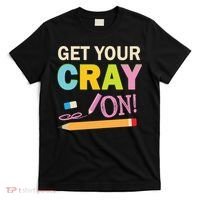 Get Your Cray On Funny School Student Teachers Graphics Plus Size Premium Shirt T-Shirt thumb 0