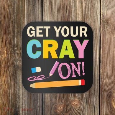 Get Your Cray On Funny School Student Teachers Graphics Plus Size Premium Shirt Coaster