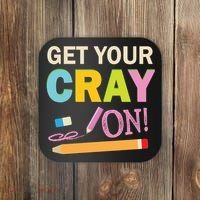 Get Your Cray On Funny School Student Teachers Graphics Plus Size Premium Shirt Coaster thumb 0