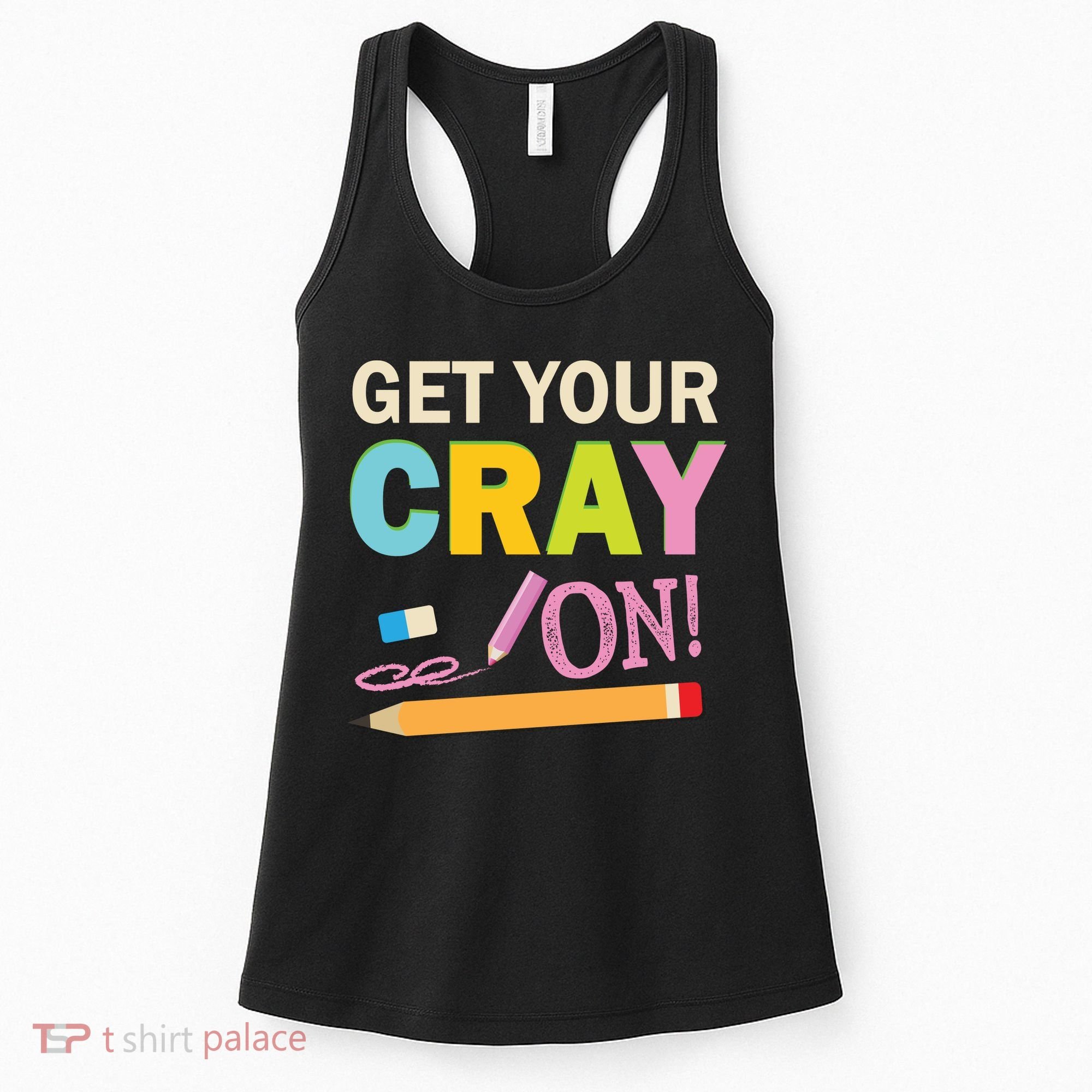 Get Your Cray On Funny School Student Teachers Graphics Plus Size Premium Shirt Women's Tank Top