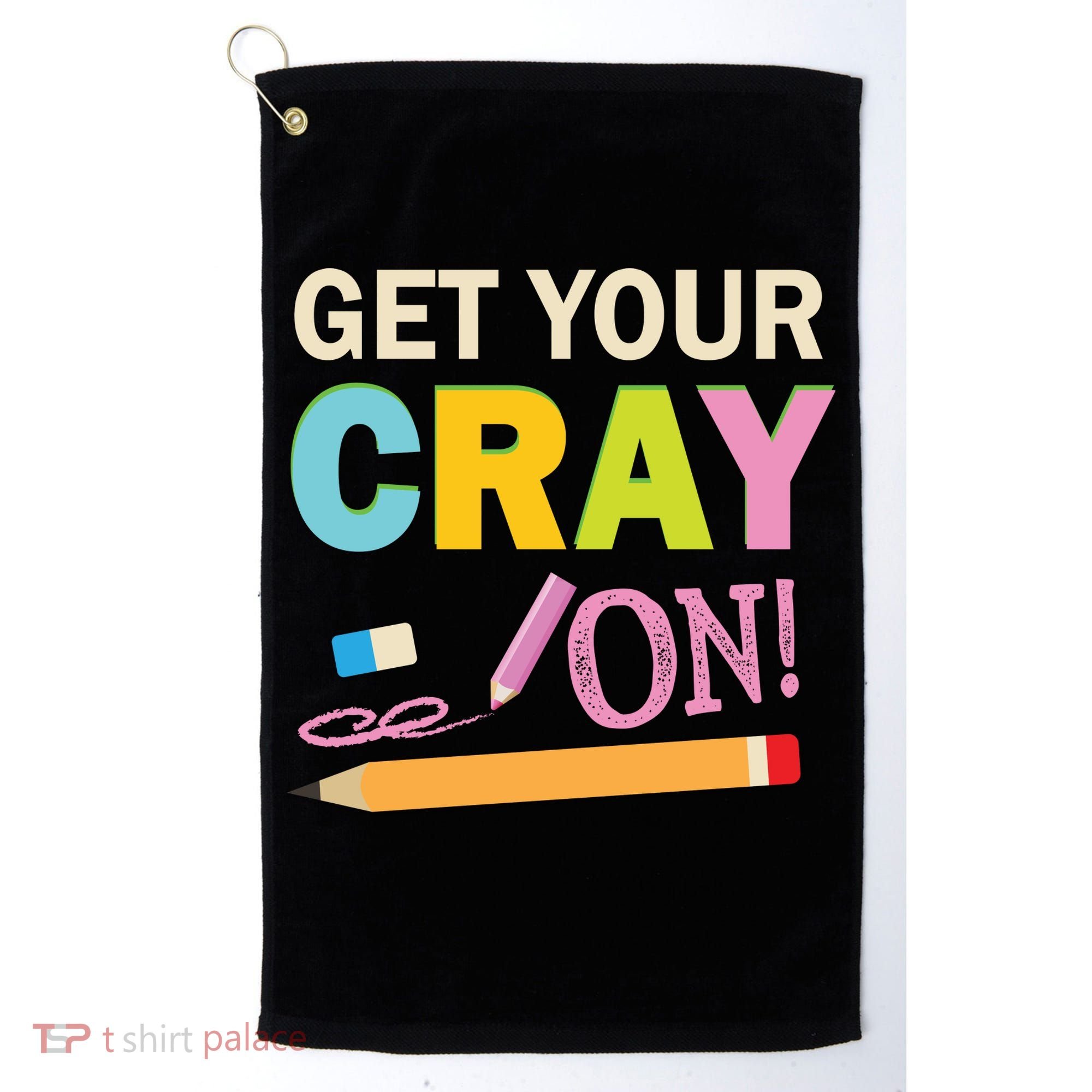 Get Your Cray On Funny School Student Teachers Graphics Plus Size Premium Shirt Golf Towel