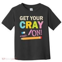 Get Your Cray On Funny School Student Teachers Graphics Plus Size Premium Shirt Toddler T-Shirt thumb 0