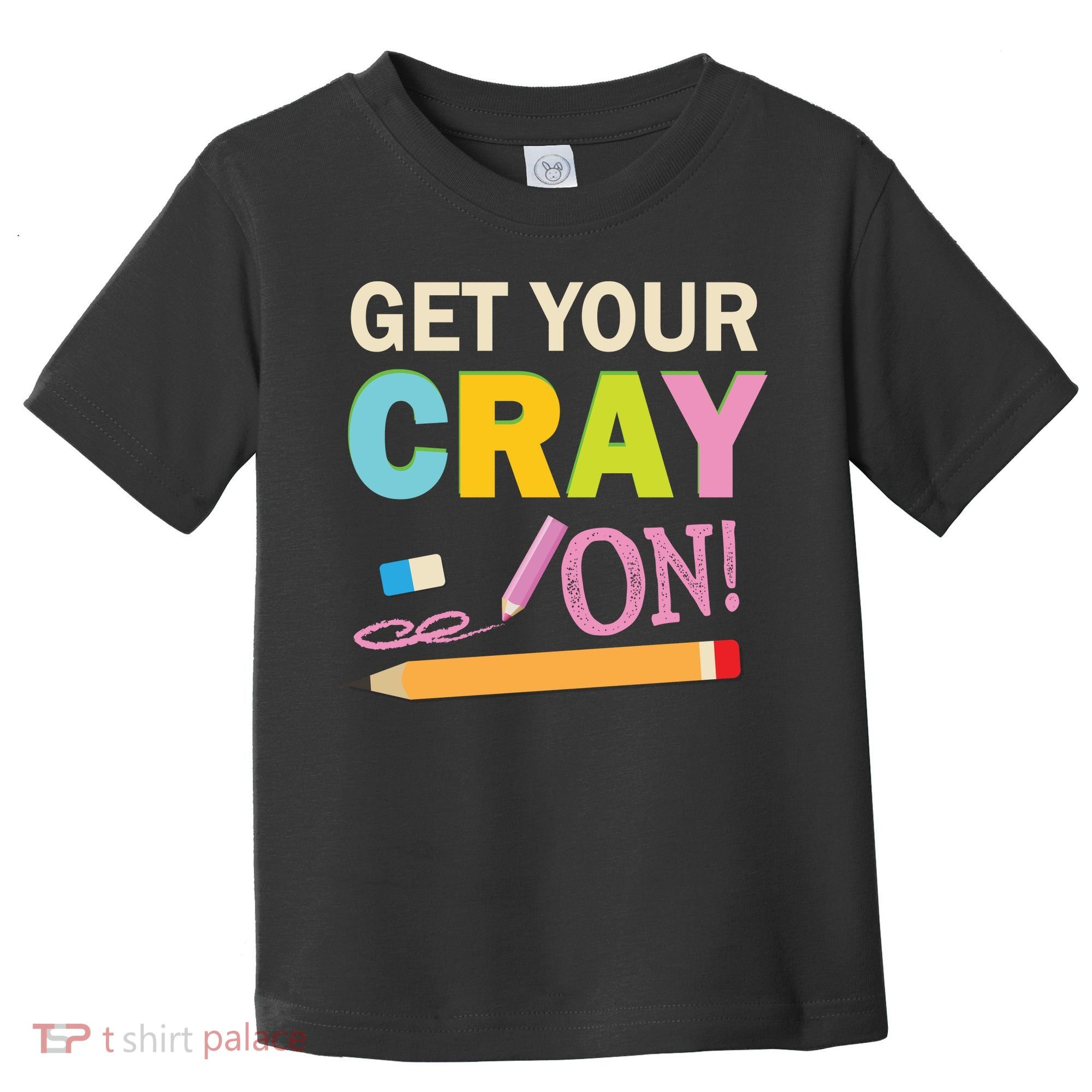 Get Your Cray On Funny School Student Teachers Graphics Plus Size Premium Shirt Toddler T-Shirt