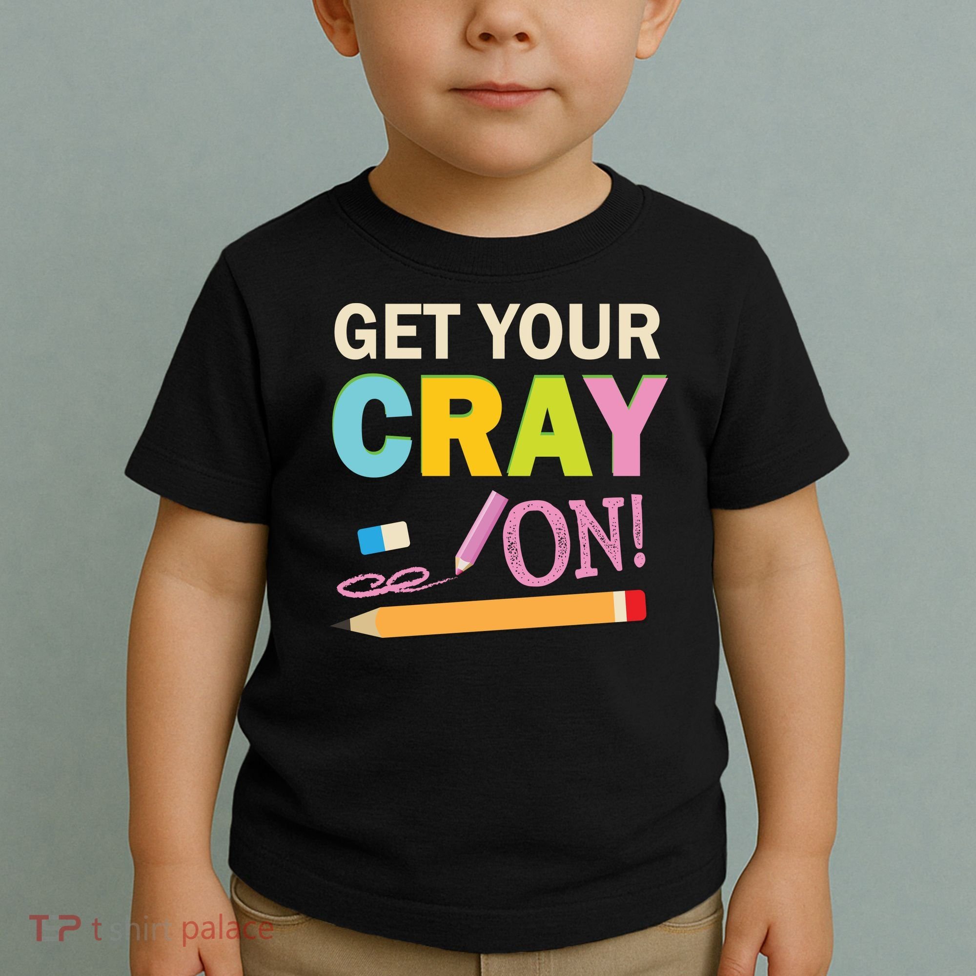 Get Your Cray On Funny School Student Teachers Graphics Plus Size Premium Shirt Toddler T-Shirt