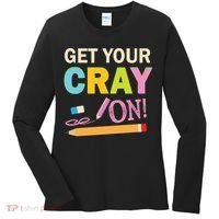 Get Your Cray On Funny School Student Teachers Graphics Plus Size Premium Shirt Women's Long Sleeve Shirt thumb 0