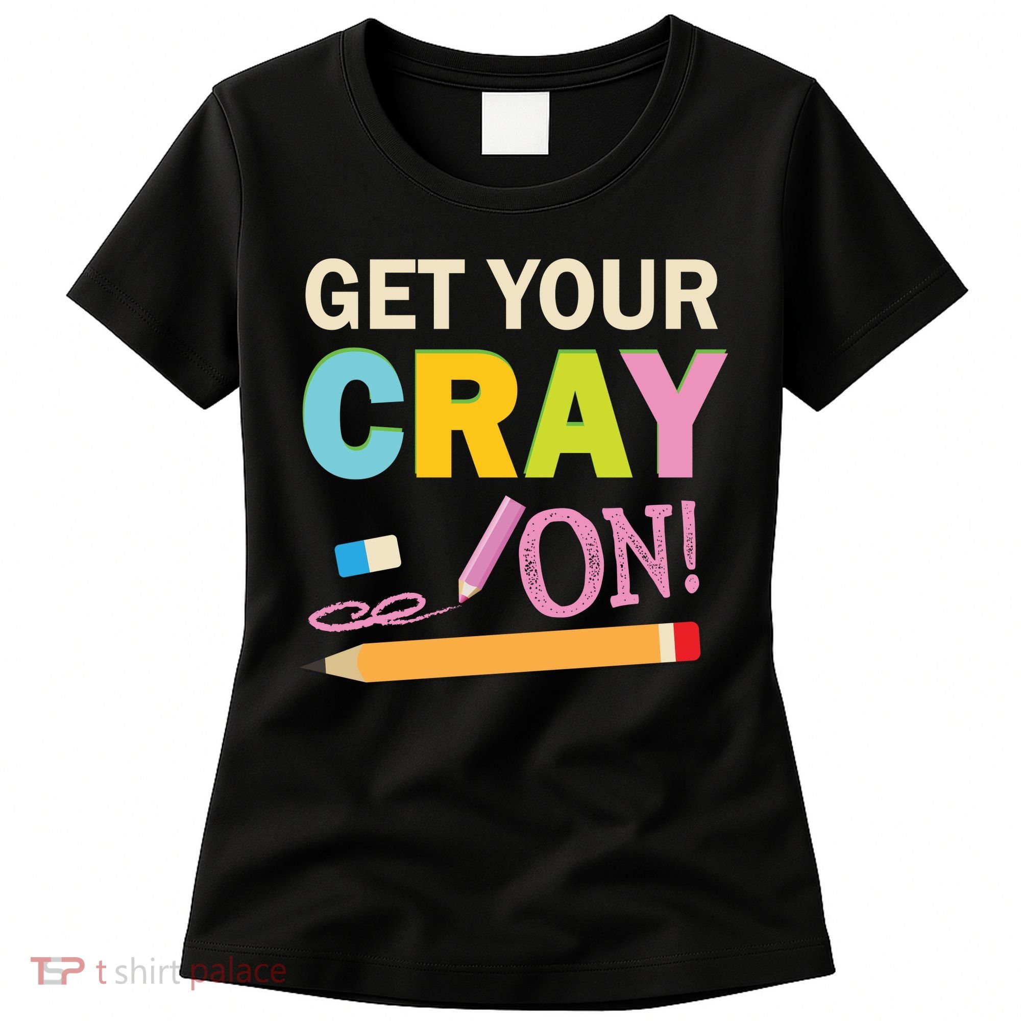 Get Your Cray On Funny School Student Teachers Graphics Plus Size Premium Shirt Women's T-Shirt