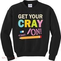 Get Your Cray On Funny School Student Teachers Graphics Plus Size Premium Shirt Kids Sweatshirt thumb 0