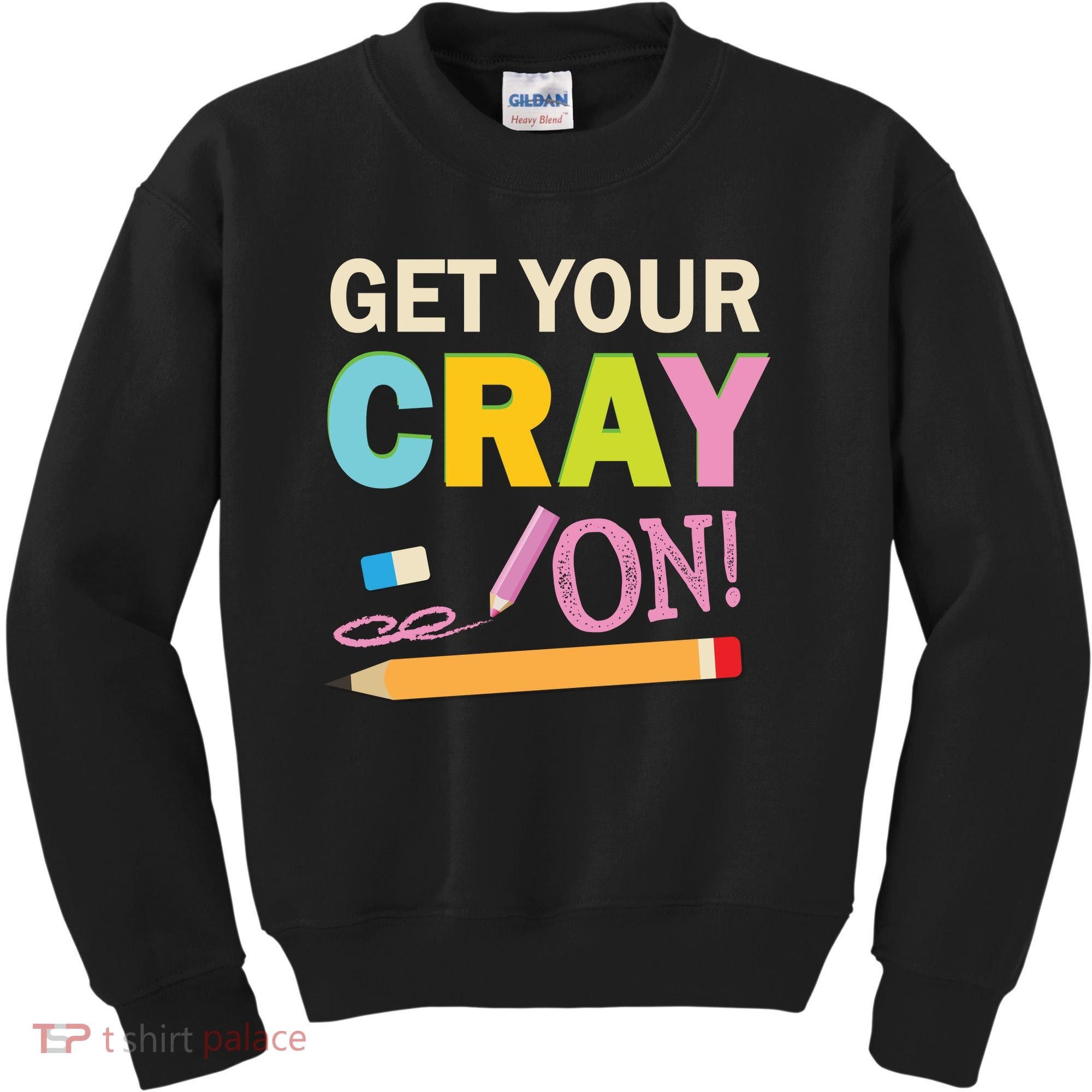 Get Your Cray On Funny School Student Teachers Graphics Plus Size Premium Shirt Kids Sweatshirt
