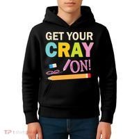 Get Your Cray On Funny School Student Teachers Graphics Plus Size Premium Shirt Kids Hoodie thumb 4