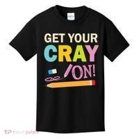 Get Your Cray On Funny School Student Teachers Graphics Plus Size Premium Shirt Kids T-Shirt thumb 0