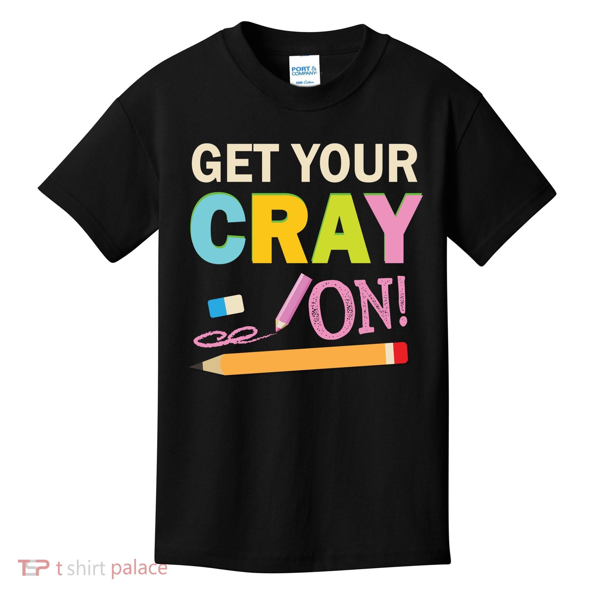 Get Your Cray On Funny School Student Teachers Graphics Plus Size Premium Shirt Kids T-Shirt