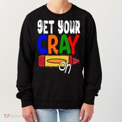 Get Your Cray On Funny Gift Women's Sweatshirt