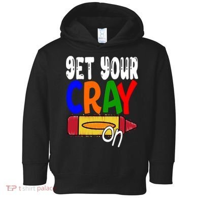 Get Your Cray On Funny Gift Toddler Hoodie