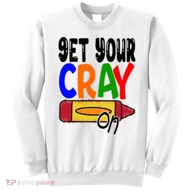 Get Your Cray On Funny Gift Sweatshirt