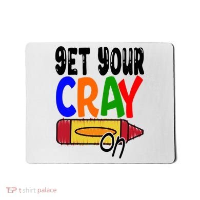 Get Your Cray On Funny Gift Mousepad