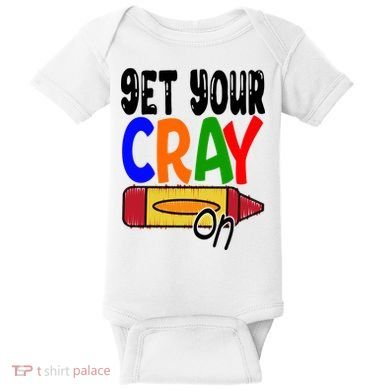 Get Your Cray On Funny Gift Baby Bodysuit