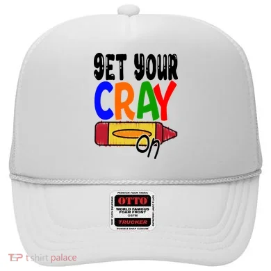 Get Your Cray On Funny Gift Hat