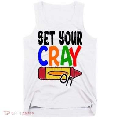 Get Your Cray On Funny Gift Tank Top