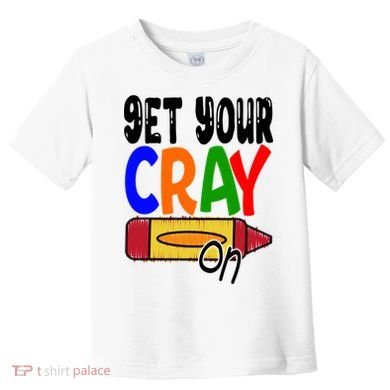 Get Your Cray On Funny Gift Toddler T-Shirt