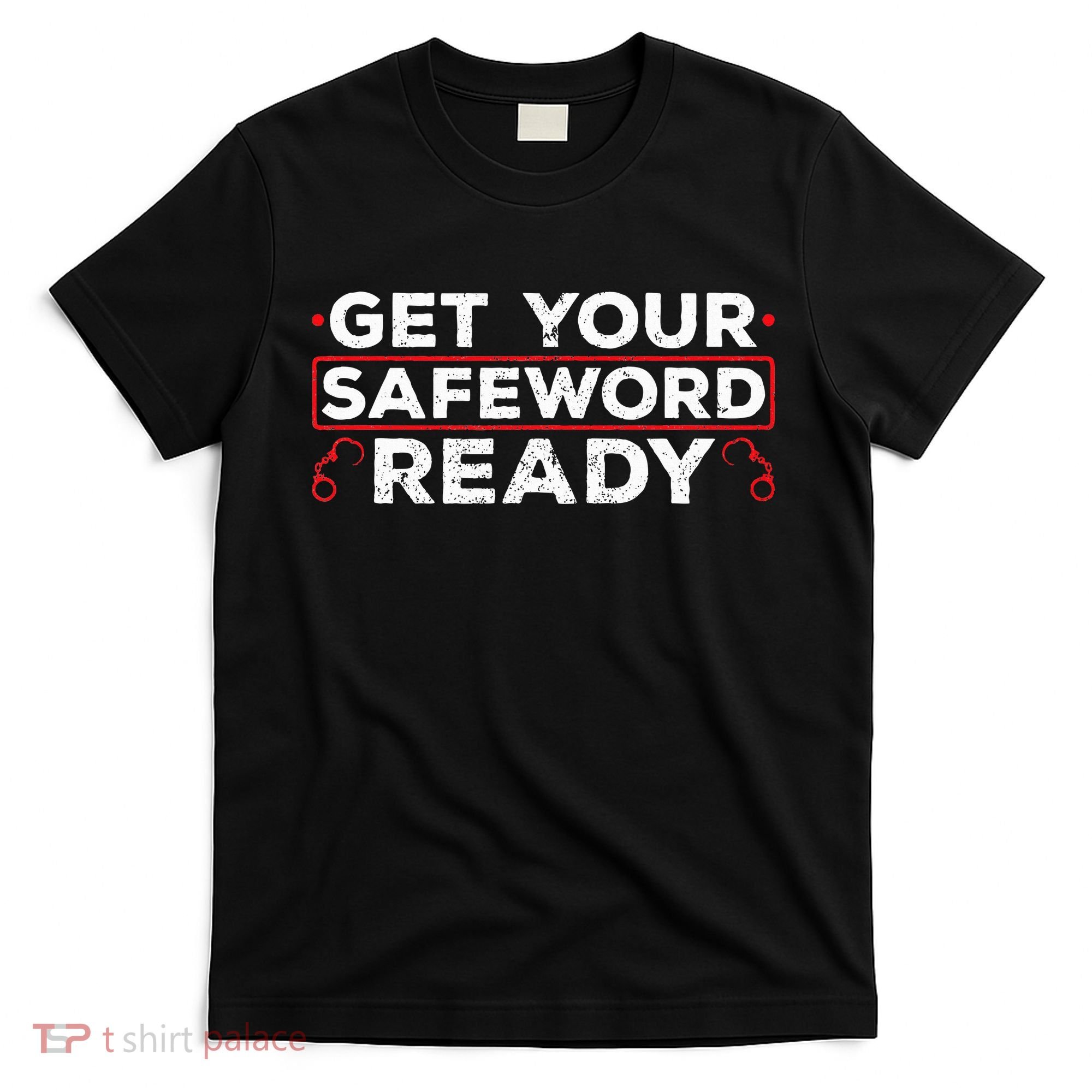 Get Your Safeword Ready Naughty Bdsm Sub Dom Kink T-Shirt