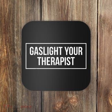Gaslight Your Therapist Coaster