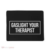 Gaslight Your Therapist Mousepad thumb 0