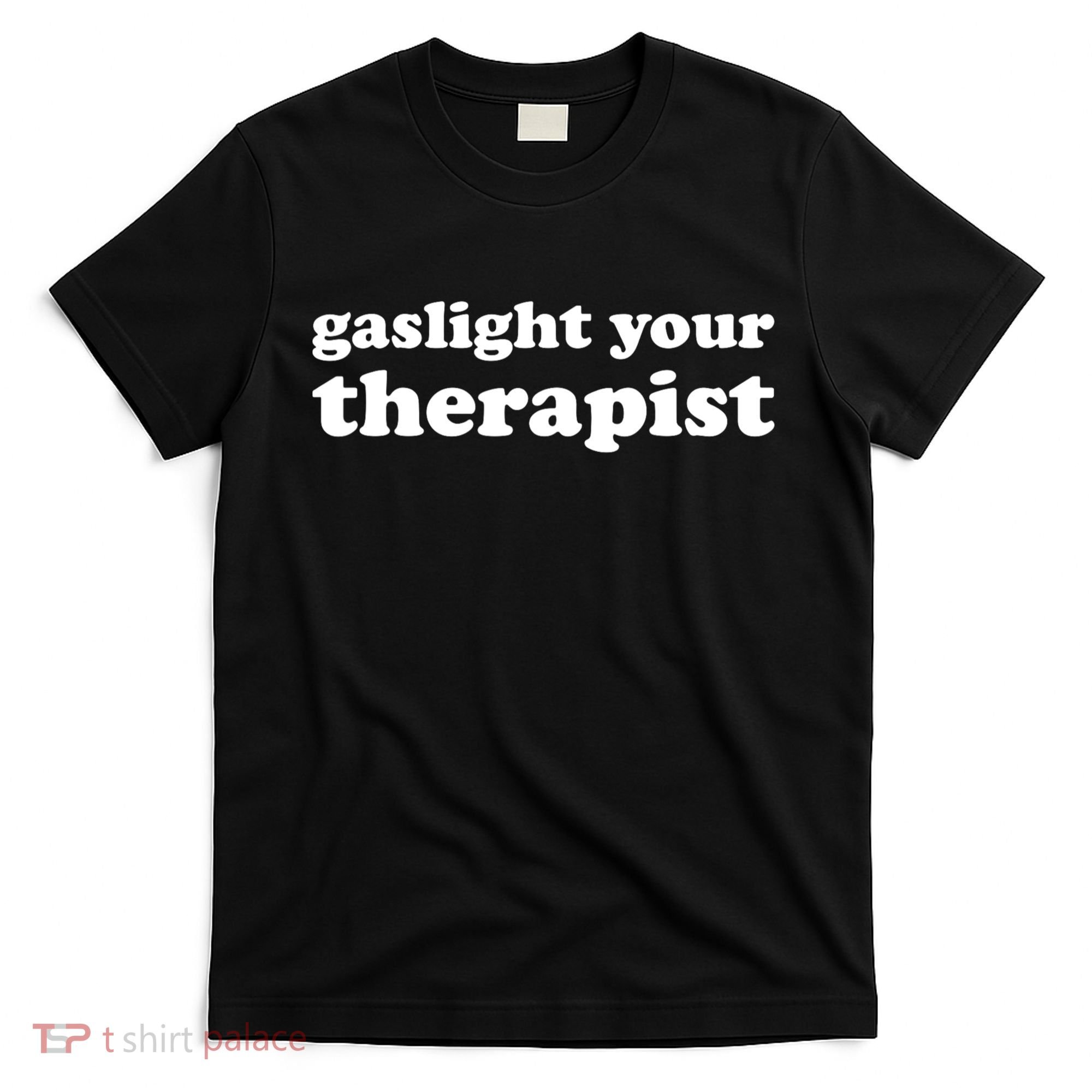 Gaslight Your Therapist Adult Saying Gaslighting Is Not Real T-Shirt