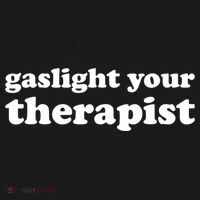 Gaslight Your Therapist Adult Saying Gaslighting Is Not Real Women's Tank Top thumb 5