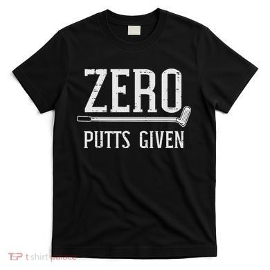 Golfing Zero Putts Given Funny Golf Golfer Dad Women T-Shirt