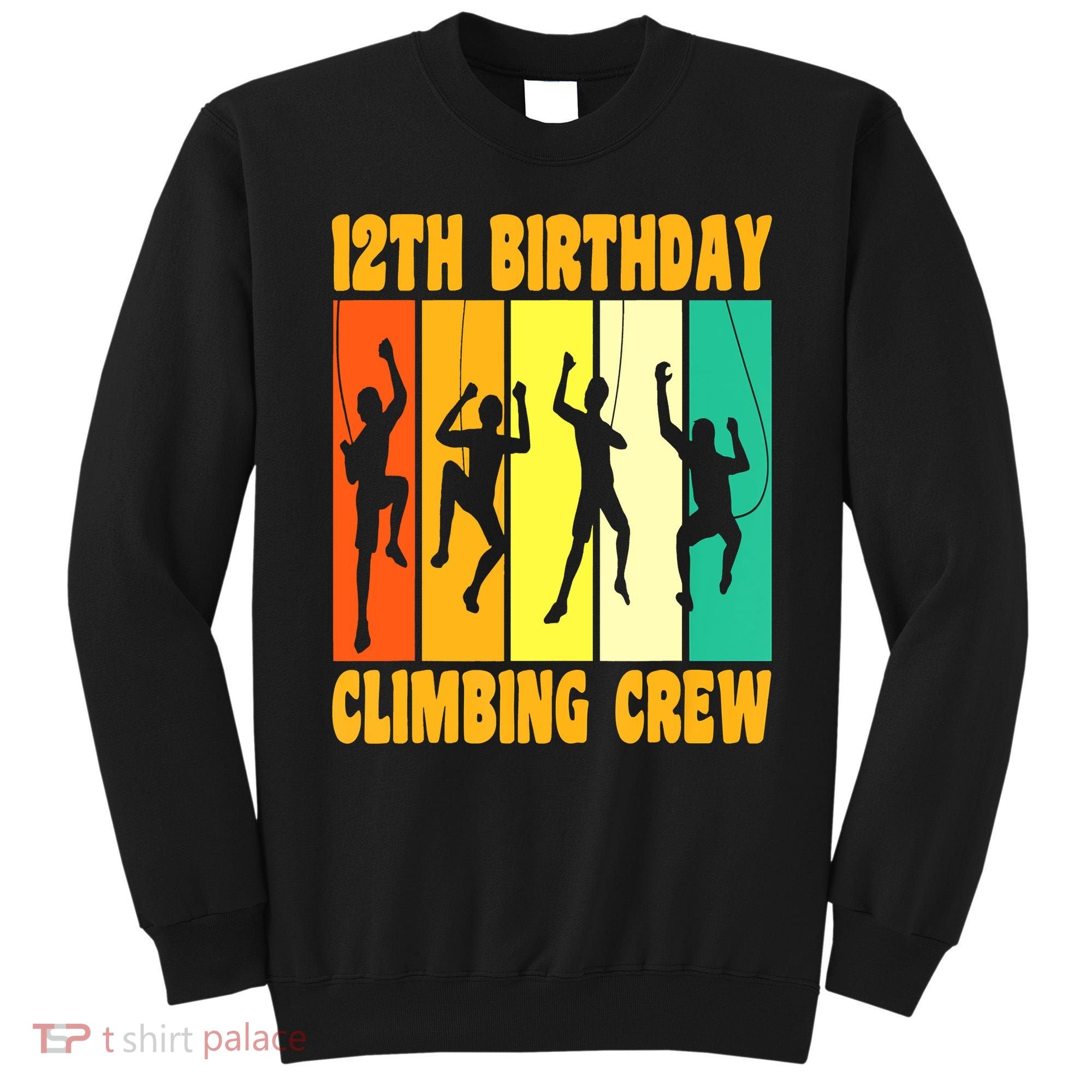 Happy 12 Birthday 12 Year Old Climber Climbing 12th Birthday Sweatshirt