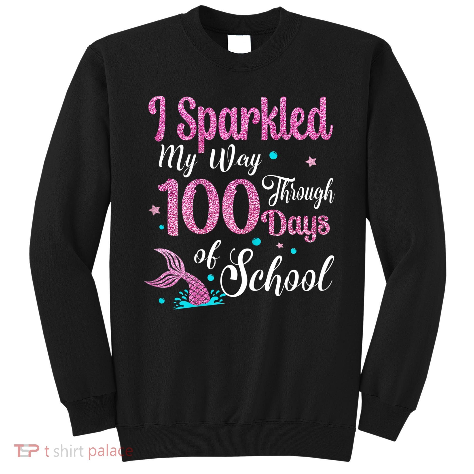 HAPPY 100TH DAY I SPARKLED MY WAY THROUGH 100 DAYS OF SCHOOL Sweatshirt