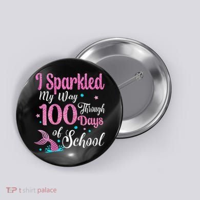 HAPPY 100TH DAY I SPARKLED MY WAY THROUGH 100 DAYS OF SCHOOL Button