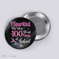 HAPPY 100TH DAY I SPARKLED MY WAY THROUGH 100 DAYS OF SCHOOL Button thumb 0