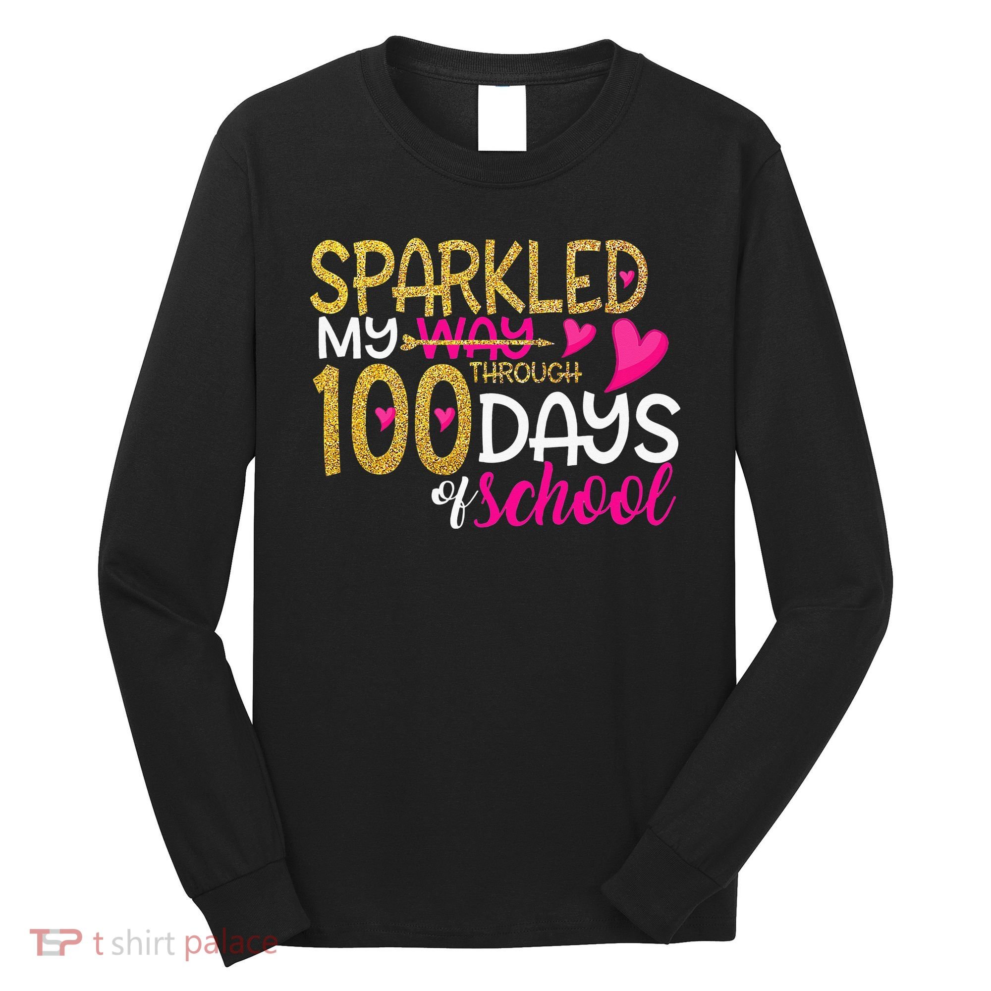Happy 100th Day Sparkled My Way Through 100 Days Of School Long Sleeve Shirt
