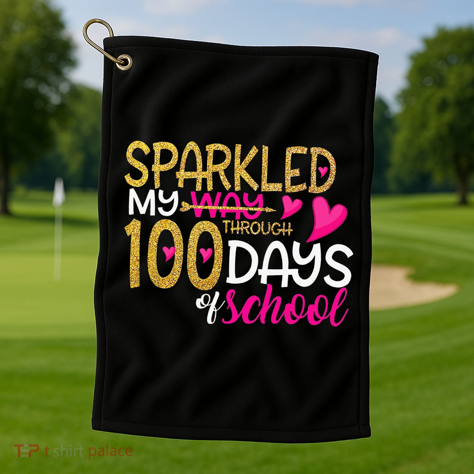Happy 100th Day Sparkled My Way Through 100 Days Of School Golf Towel