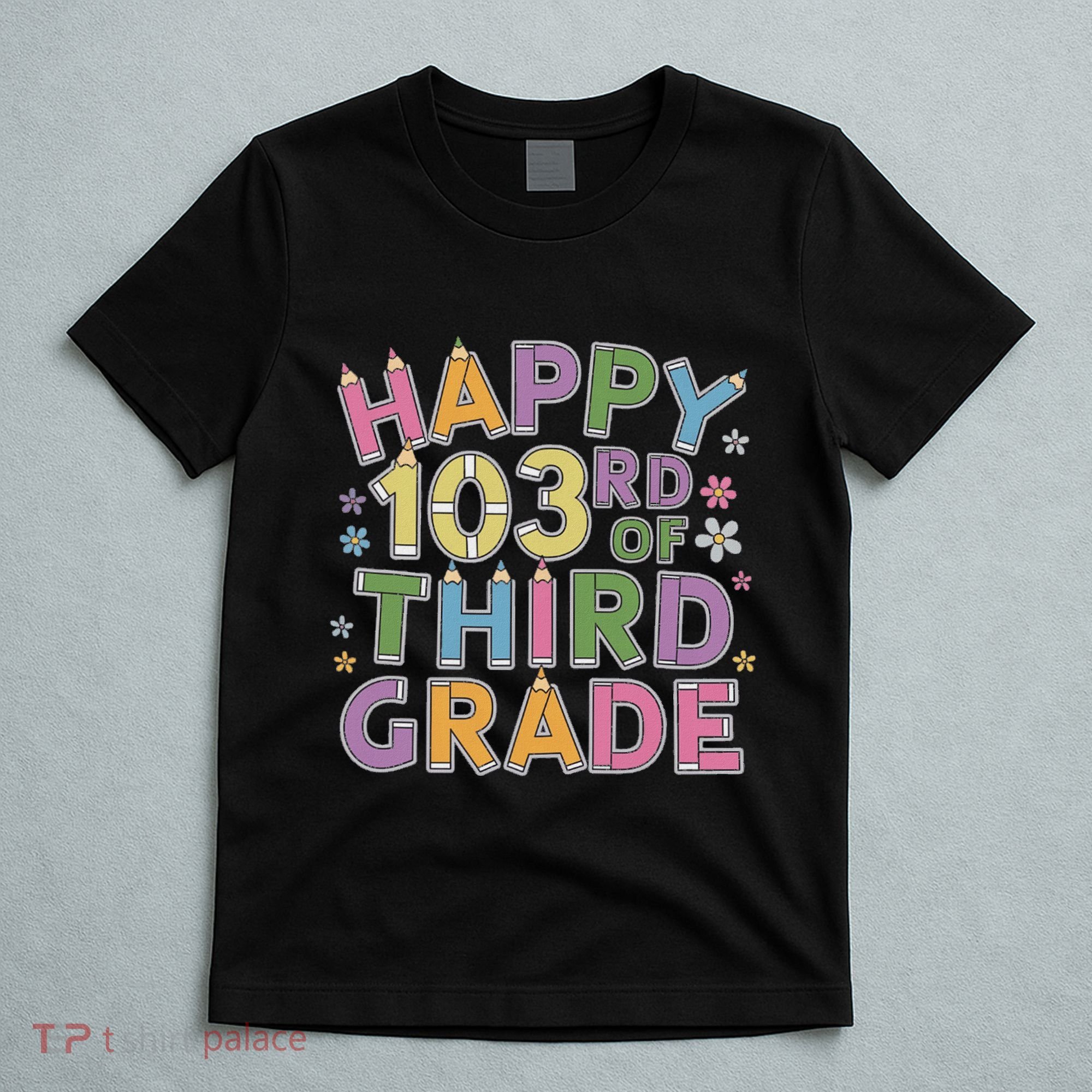 Happy 103rd Day Of 3rd Grade Happy 100 Days Of School T-Shirt