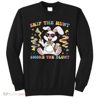 Happy 420 Easter Skip The Hunt Smoke The Blunt Bunny Smoking Sweatshirt