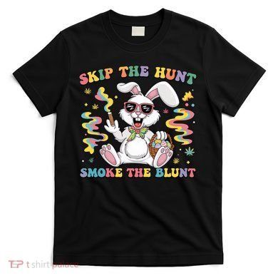 Happy 420 Easter Skip The Hunt Smoke The Blunt Bunny Smoking T-Shirt