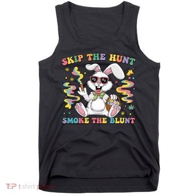 Happy 420 Easter Skip The Hunt Smoke The Blunt Bunny Smoking Tank Top