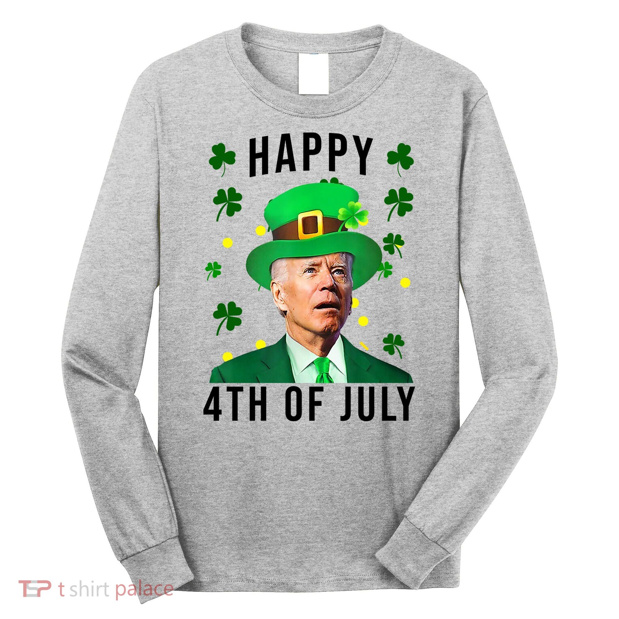 Happy 4th Of July Joe Biden St Patrick's Day Funny Long Sleeve Shirt