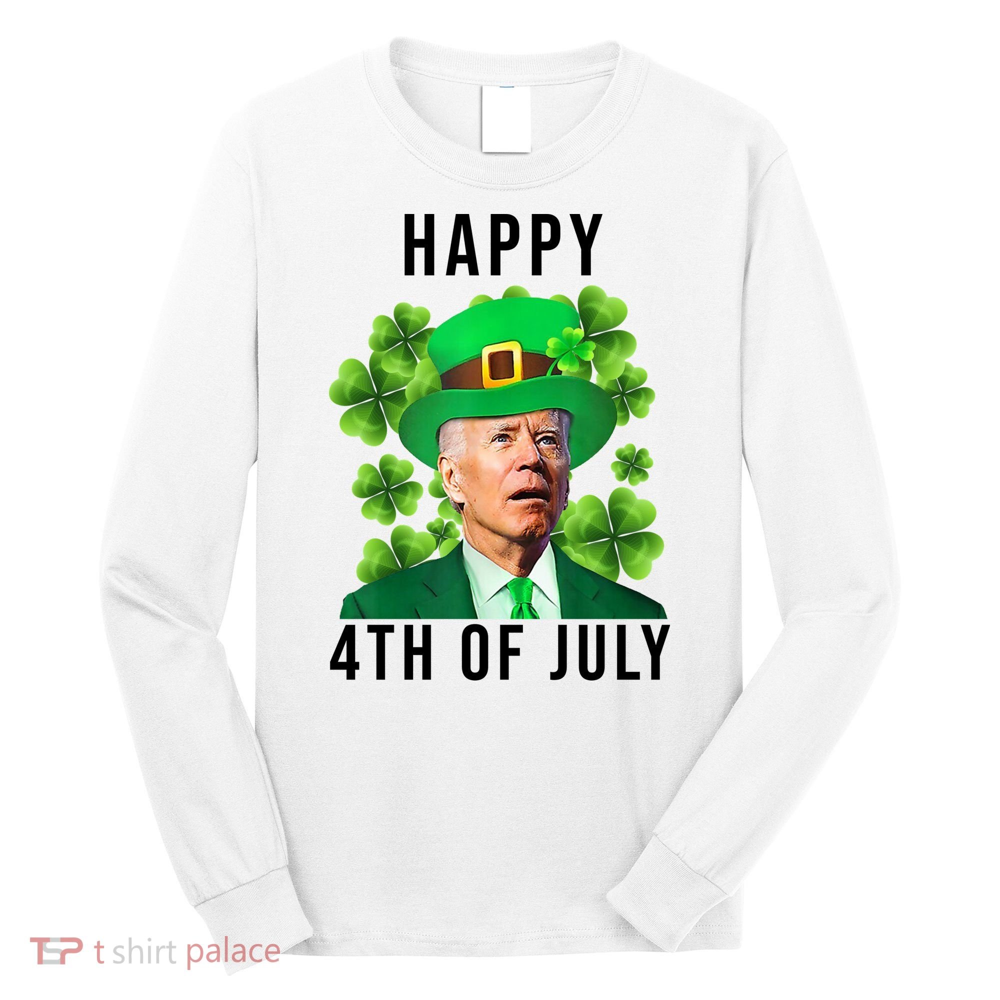 Happy 4th Of July Joe Biden Funny St Patrick's Day Long Sleeve Shirt